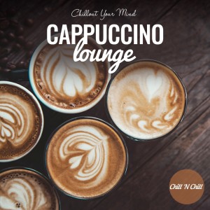 Album Cappuccino Lounge: Chillout Your Mind oleh Chill N Chill