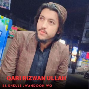 Listen to Sa Khkule Jwandoon Wo song with lyrics from Qari Rizwan Ullah