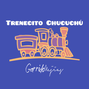 收听Garrido Mejias的Trenecito Chucuchú歌词歌曲