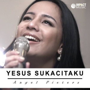 收听Angel Pieters的Yesus Sukacitaku歌词歌曲