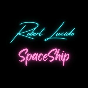 收聽Robert Lucido的SpaceShip歌詞歌曲