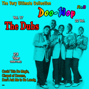 อัลบัม The Very Ultimate Doo-Wop Collection - 22 Vol. (Vol. 17: The Dubs Could This Be Magic 23 Titles: 1956-1962) ศิลปิน The Dubs