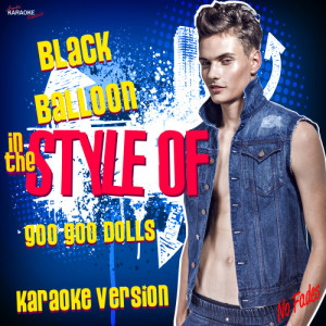 ดาวน์โหลดและฟังเพลง Black Balloon (In the Style of Goo Goo Dolls) [Karaoke Version] (Karaoke Version) พร้อมเนื้อเพลงจาก Ameritz Karaoke Standards
