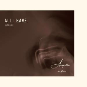Listen to All I Have (Acapella Version) song with lyrics from Sapphire