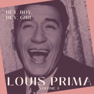 Hey, Boy, Hey, Girl - Louis Prima (Volume 2) dari Louis Prima