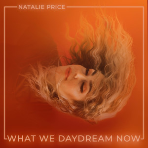 Album What We Daydream Now from Natalie Price