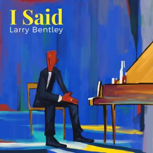 Larry Bentley的專輯I Said (Explicit)