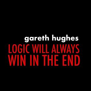 收聽Gareth Hughes的Logic Will Always Win In The End歌詞歌曲