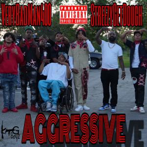 ดาวน์โหลดและฟังเพลง Aggressive (feat. Streezy Get Dough) (Explicit) พร้อมเนื้อเพลงจาก VeryBadMan400