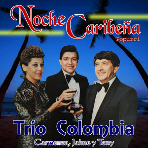 Trio Colombia的專輯Popurrí Noche Caribeña: Somos / Chacha Linda / Ya Me Voy (Carmenza, Jaime y Tony)