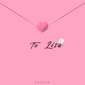 Trakin(T醬)的專輯To Lisa