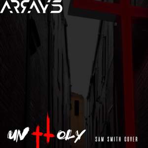 收听Arrays的Unholy (Cover)歌词歌曲