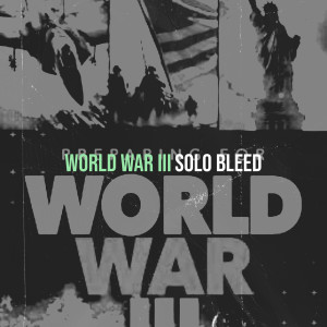 Listen to World War III (Explicit) song with lyrics from Solo Bleed