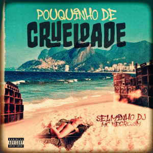 收聽Selminho DJ的Pouquinho de Crueldade (Explicit)歌詞歌曲