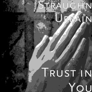 收听Straughn Urbain的Trust in You歌词歌曲