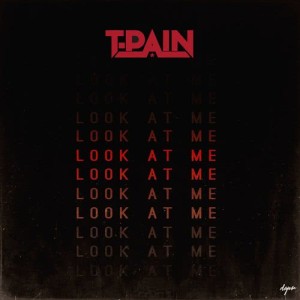 ดาวน์โหลดและฟังเพลง Look At Me พร้อมเนื้อเพลงจาก T-Pain