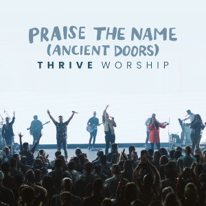 Album Praise the Name (Ancient Doors) (Deluxe Single) from Thrive Worship