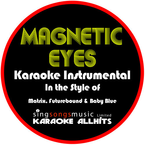 Magnetic Eyes (In the Style of Matrix, Futurebound and Baby Blue) [Karaoke Instrumental Version] (Karaoke Instrumental Version)