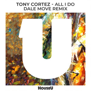อัลบัม All I Do (Dale Move Remix) ศิลปิน Tony Cortez