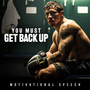 Listen to You Must Get Back up (Motivational Speech) song with lyrics from Motiversity