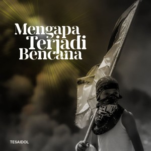 收聽Tesa Idol的Mengapa Terjadi Bencana歌詞歌曲