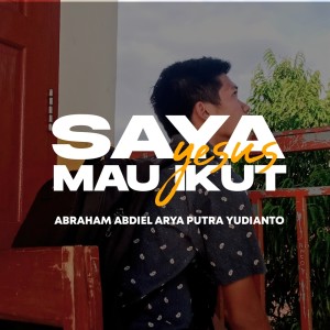 Listen to Saya Mau Ikut Yesus song with lyrics from Abraham Abdiel Arya Putra Yudianto