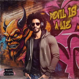 收听Frank Rivers的DEVIL IS A LIE (Explicit)歌词歌曲
