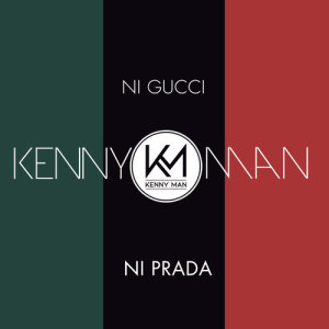 收聽Kenny Man的Ni Gucci Ni Prada歌詞歌曲