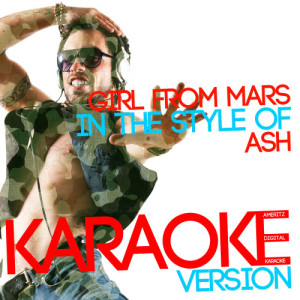 ดาวน์โหลดและฟังเพลง Girl from Mars (In the Style of Ash) [Karaoke Version] (Karaoke Version) พร้อมเนื้อเพลงจาก Ameritz Digital Karaoke