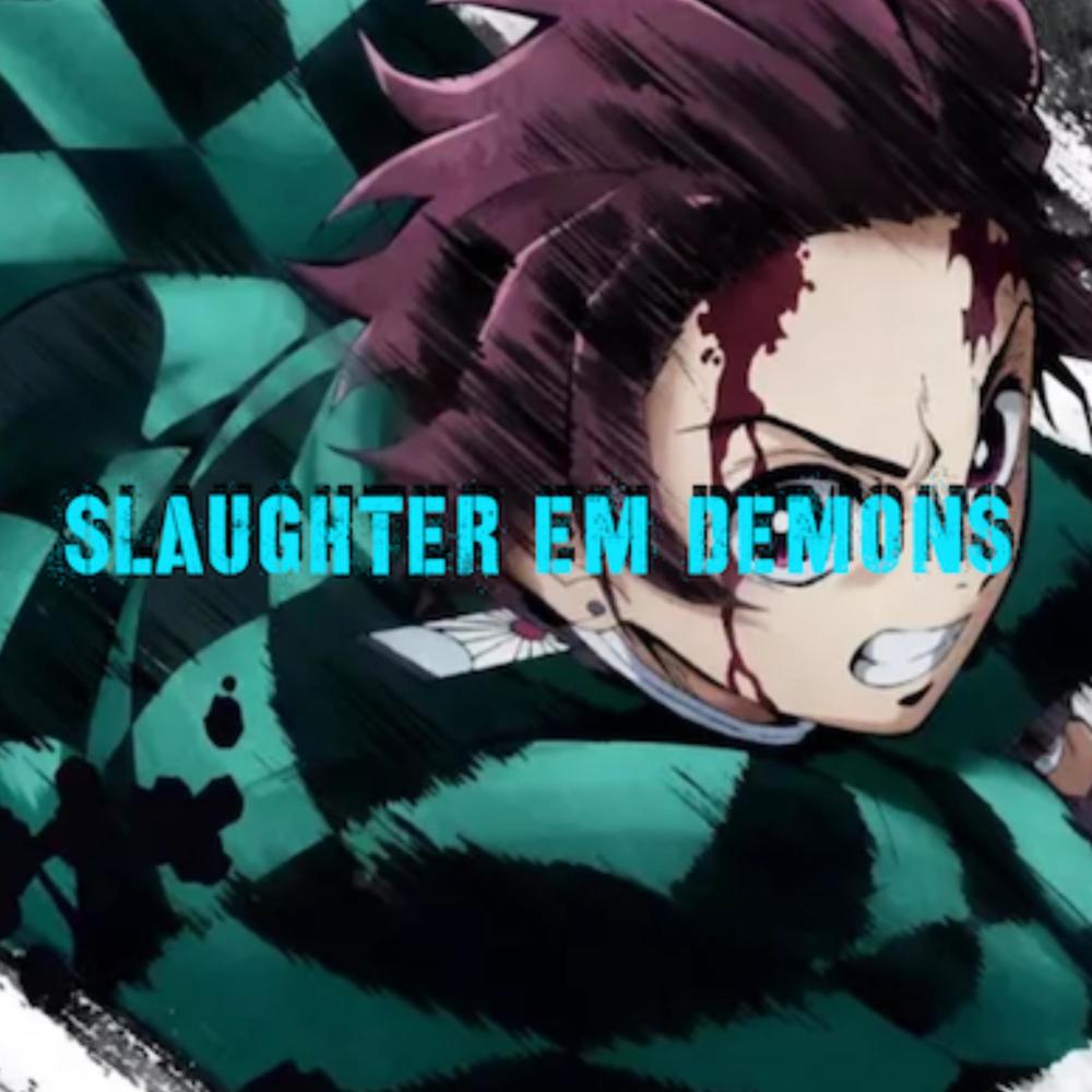 SLAUGHTER EM DEMONS (Tanjiro Rap) (Explicit)