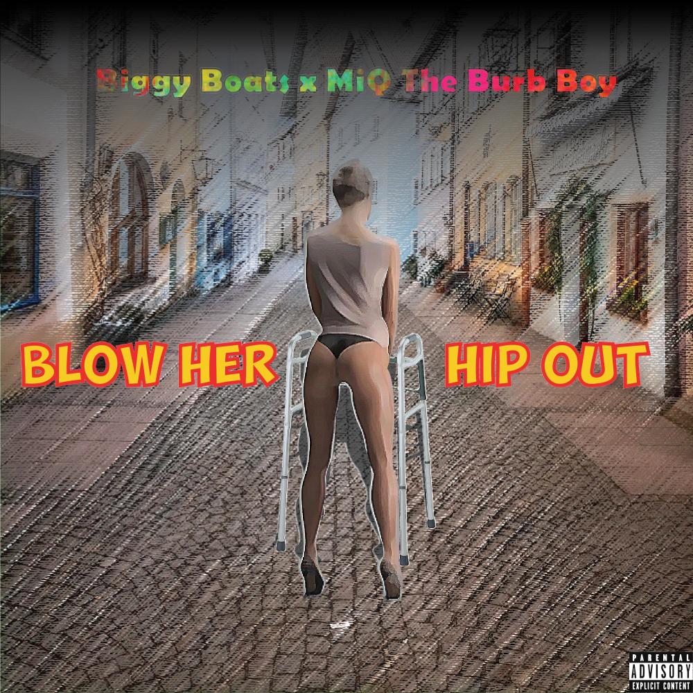 Blow Her Hip Out (feat. MiQ The Burb Boy) (Explicit)