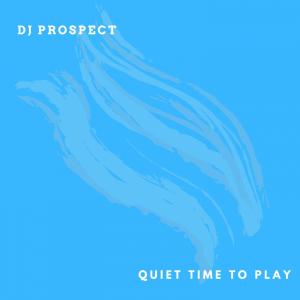Album Quiet Time To Play from DJ Prospect