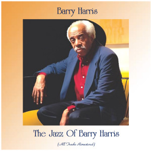 Album The Jazz Of Barry Harris (All Tracks Remastered) oleh Barry Harris