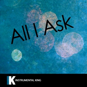 Instrumental King的專輯All I Ask (In the Style of Adele) [Karaoke Version] - Single