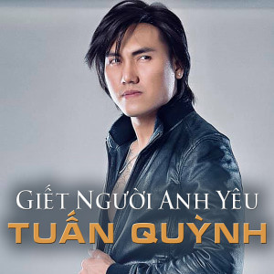 Listen to Giết Người Anh Yêu song with lyrics from Tuan Quynh