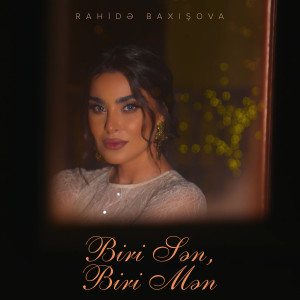 Listen to Biri Sən, Biri Mən song with lyrics from Rahidə Baxışova