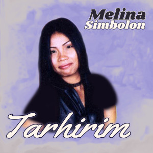 Dengarkan lagu Tarhirim nyanyian Melina Simbolon dengan lirik