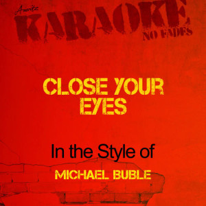 收聽Ameritz - Karaoke的Close Your Eyes (In the Style of Michael Buble) [Karaoke Version] (Karaoke Version)歌詞歌曲