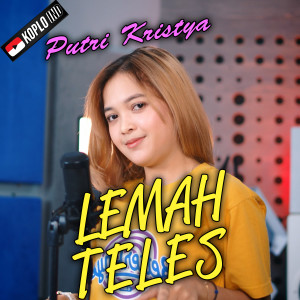 Dengarkan lagu Lemah Teles nyanyian Putri Kristya dengan lirik