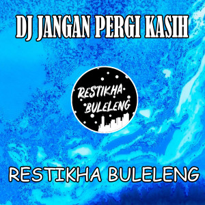 收听Restikha Buleleng的DJ Jangan Pergi Kasih歌词歌曲