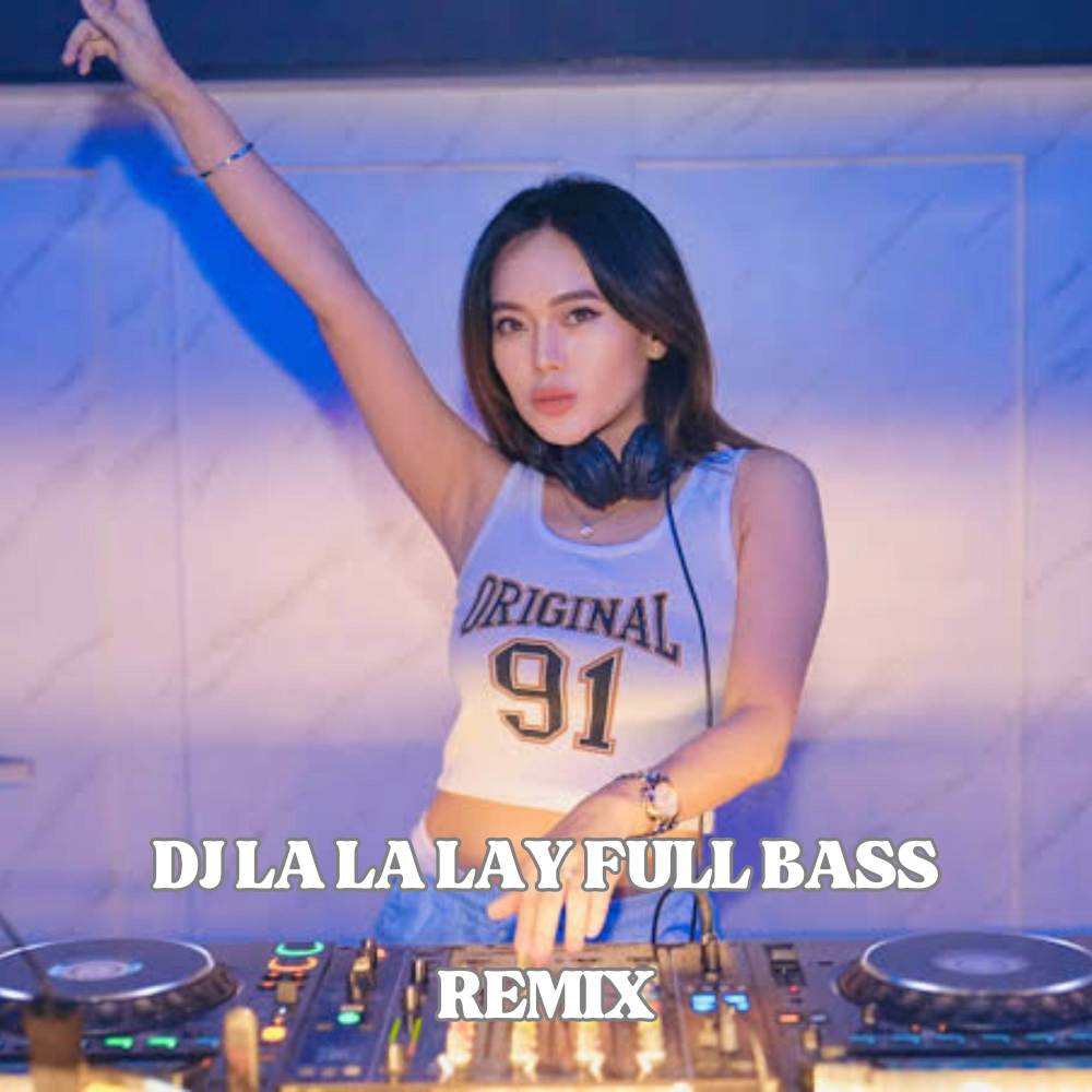 DJ LA LA LAY FULL BASS