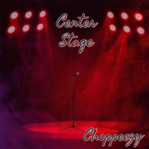 ดาวน์โหลดและฟังเพลง Center Stage พร้อมเนื้อเพลงจาก Choppeezy