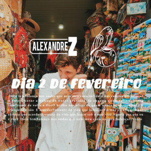 ดาวน์โหลดและฟังเพลง Dia 2 de Fevereiro พร้อมเนื้อเพลงจาก Alexandre Z