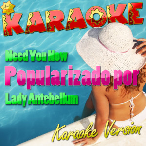 ดาวน์โหลดและฟังเพลง Need You Now (Popularizado Por Lady Antebellum) [Karaoke Version] (Karaoke Version) พร้อมเนื้อเพลงจาก Ameritz Karaoke Latino