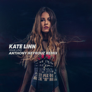 Dengarkan lagu Your Love (Anthony Keyrouz Remix) nyanyian Kate Linn dengan lirik