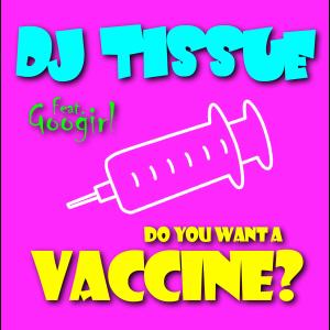 收聽DJ Tissue的Do You Want A Vaccine?(feat. Googirl) (Culture Bean Mix)歌詞歌曲