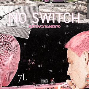 7lettak的專輯No Switch (feat. Slimesito) [Explicit]