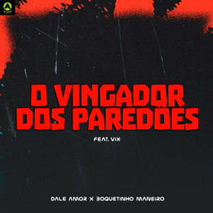 收聽O Vingador Dos Paredões的Dale Amor x Boquetinho Maneiro (feat. Vix) (Explicit)歌詞歌曲