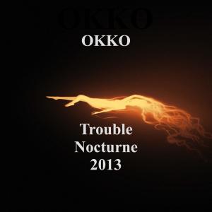Listen to Trouble Nocturne 2013 (Original remix) song with lyrics from Okko