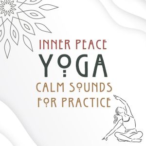 Power Shui的專輯Inner Peace Yoga: Calm Sounds for Practice